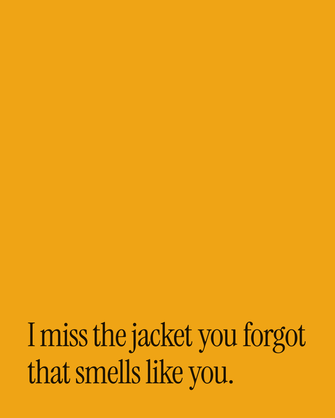 “I miss the jacket you forgot that smells like you.” — a love message card from 70+ One Line Missing You Messages.