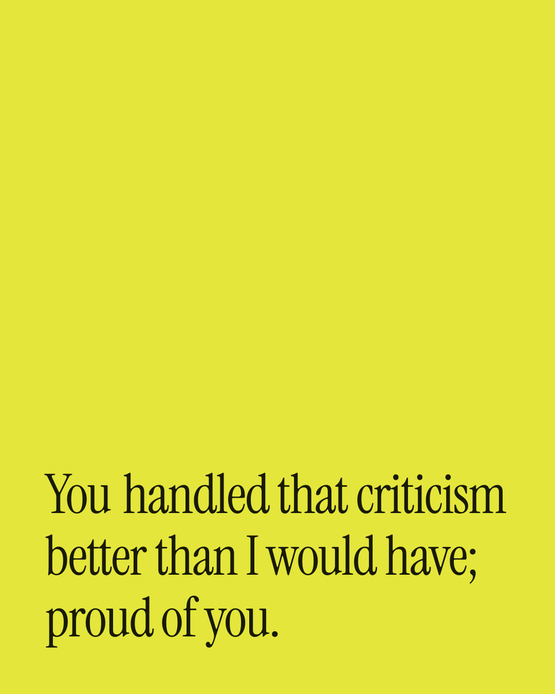 “You handled that criticism better than I would have; proud of you.” — a love message card from 90+ Meaningful Love Messages on a Bad Day.