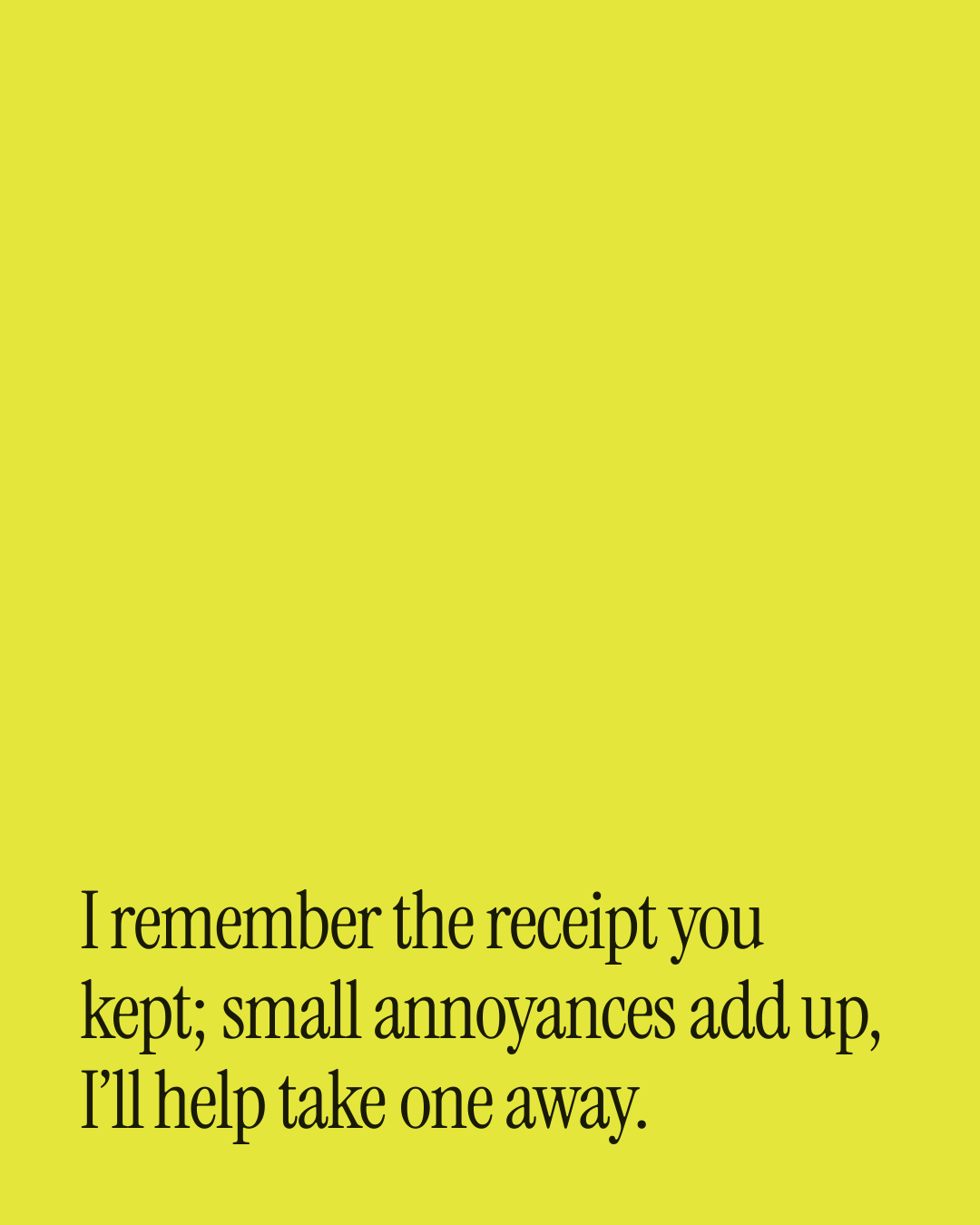 “I remember the receipt you kept; small annoyances add up, I’ll help take one away.” — a love message card from 30+ Love Card Messages on a Bad Day.