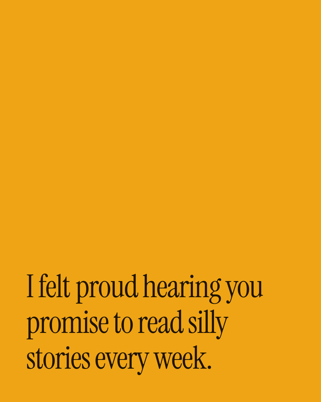 “I felt proud hearing you promise to read silly stories every week.” — a love message card from Love Messages for a Best Friend with a Baby on the Way.
