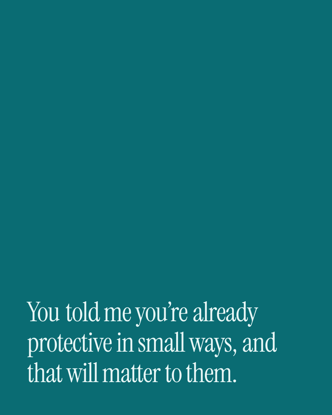 “You told me you’re already protective in small ways, and that will matter to them.” — a love message card from Love Messages for a Best Friend with a Baby on the Way.