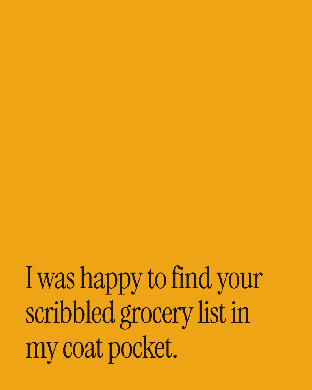 “I was happy to find your scribbled grocery list in my coat pocket.” — a love message card from One Line Anniversary Messages for a Wife.
