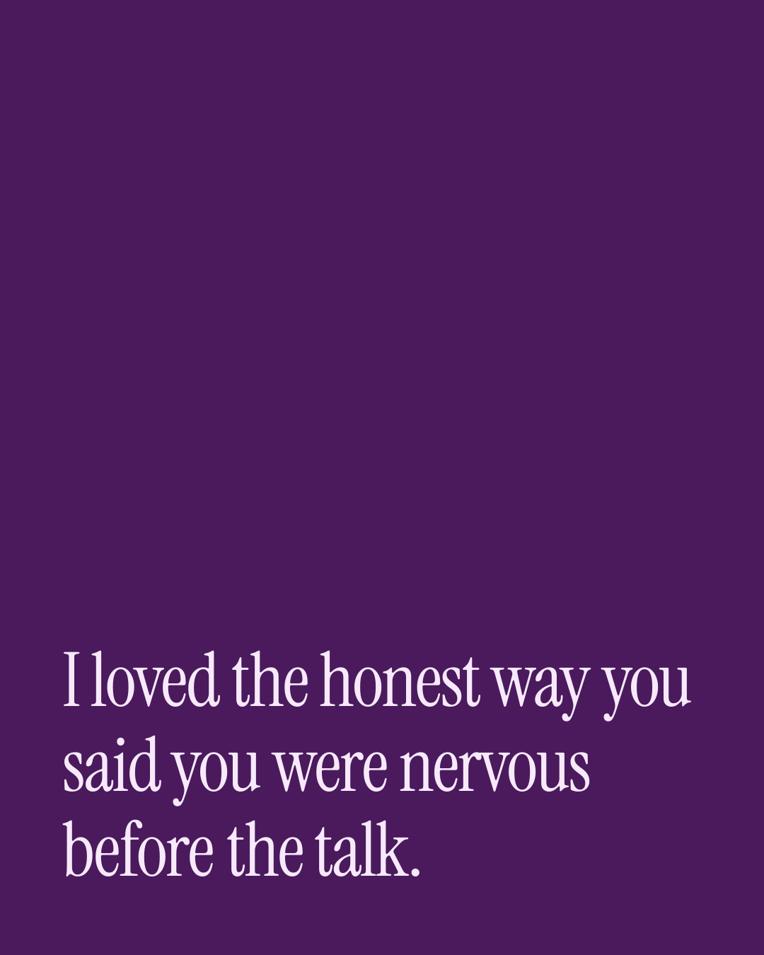 “I loved the honest way you said you were nervous before the talk.” — a love message card from One Line Anniversary Messages for a Wife.