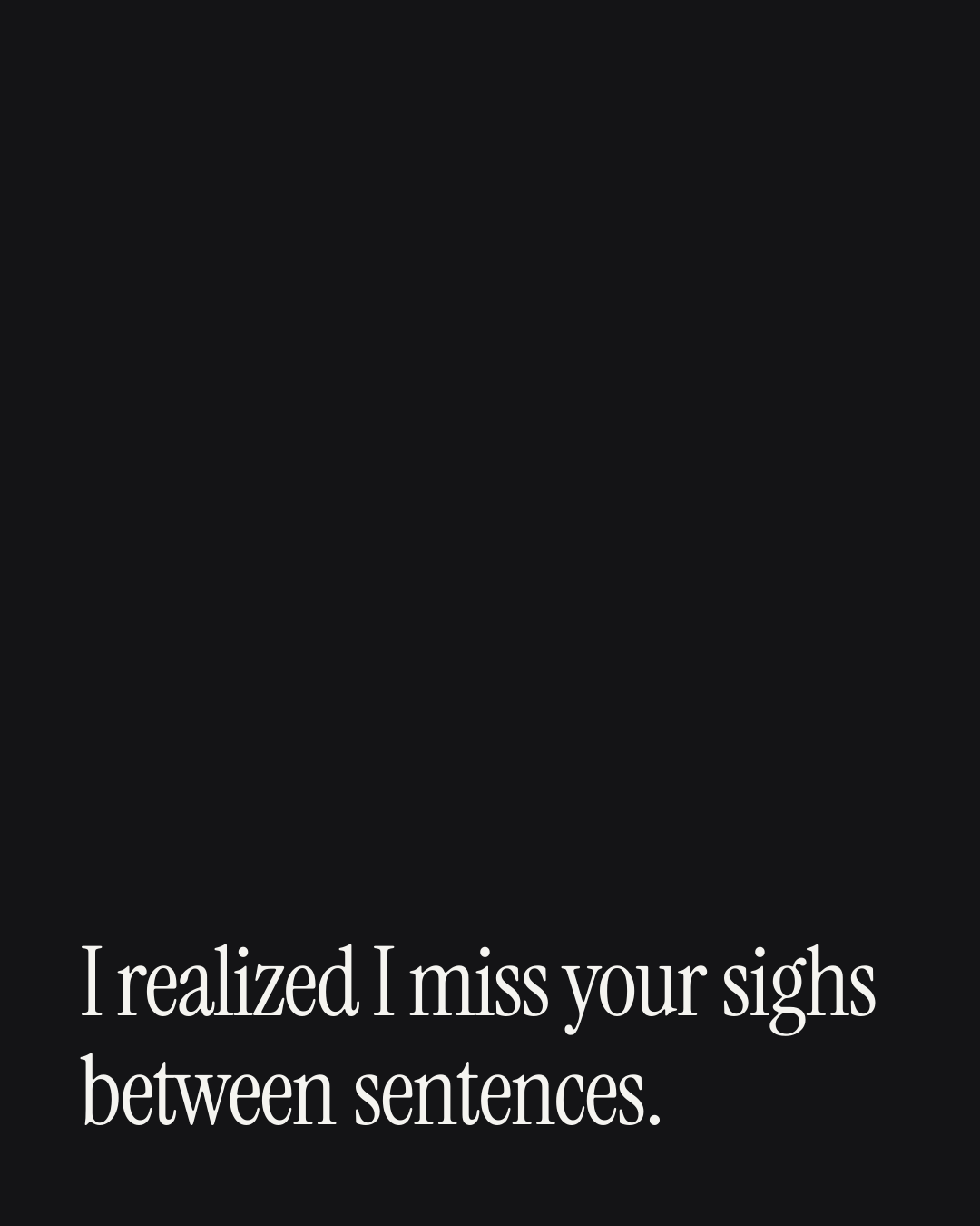 “I realized I miss your sighs between sentences.” — a love message card from 90+ Short Out of the Blue Messages.