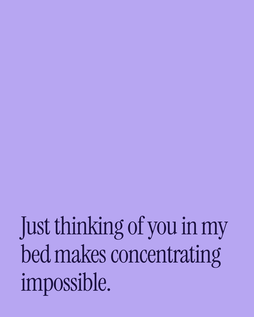 “Just thinking of you in my bed makes concentrating impossible.” — a love message card from 80+ Short Appreciation Messages.
